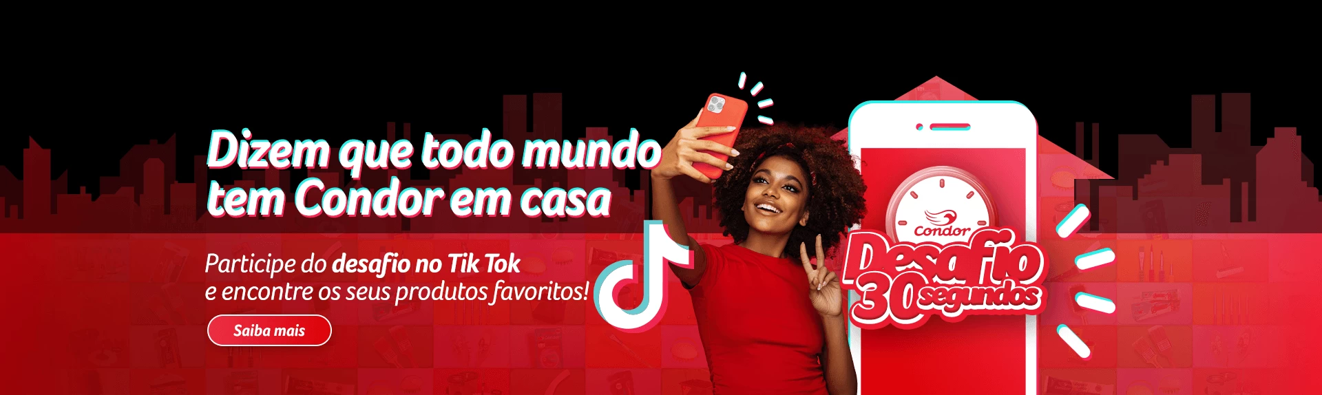 Dizem que todo mundo tem condor em casa. Participe do desafio no tiktok e encontre os seus produtos favoritos!